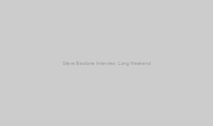Steve Basilone Interview: Long Weekend